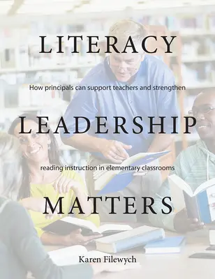 El liderazgo en alfabetización importa: Cómo los directores pueden apoyar a los profesores y reforzar la enseñanza de la lectura en las aulas de primaria - Literacy Leadership Matters: How Principals Can Support Teachers and Strengthen Reading Instruction in Elementary Classrooms