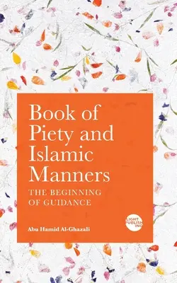 Libro de la piedad y las costumbres islámicas: El comienzo de la guía - Book of Piety and Islamic Manners: The Beginning of Guidance