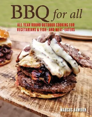 Barbacoa para todos: Cocina al aire libre durante todo el año con recetas de carne, verduras, pescado y marisco - BBQ for All: Year-Round Outdoor Cooking with Recipes for Meat, Vegetables, Fish, & Seafood