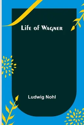 Vida de Wagner - Life of Wagner