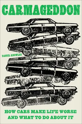 Carmageddon: Cómo los coches empeoran la vida y qué hacer al respecto - Carmageddon: How Cars Make Life Worse and What to Do about It