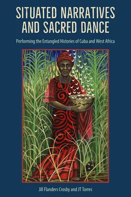 Narrativas situadas y danza sagrada: La interpretación de las historias entrelazadas de Cuba y África Occidental - Situated Narratives and Sacred Dance: Performing the Entangled Histories of Cuba and West Africa