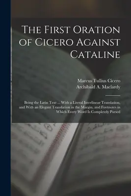 El primer discurso de Cicerón contra Catalino: El texto latino ... Con una traducción literal interlineal y una elegante traducción al inglés. - The First Oration of Cicero Against Cataline: Being the Latin Text ... With a Literal Interlinear Translation, and With an Elegant Translation in the