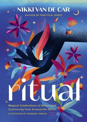 Ritual: Celebraciones mágicas de la naturaleza y la comunidad de todo el mundo - Ritual: Magical Celebrations of Nature and Community from Around the World