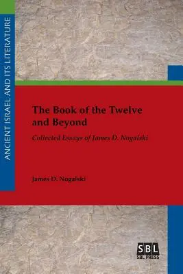 El Libro de los Doce y más allá: Recopilación de ensayos de James D. Nogalski - The Book of the Twelve and Beyond: Collected Essays of James D. Nogalski