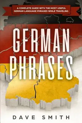 Frases en alemán: Una Guía Completa Con Las Frases Más Útiles En Alemán Para Viajar - German Phrases: A Complete Guide With The Most Useful German Language Phrases While Traveling