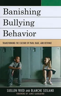 Banishing Bullying Behavior: Transformar la cultura del dolor, la rabia y la venganza - Banishing Bullying Behavior: Transforming the Culture of Pain, Rage, and Revenge