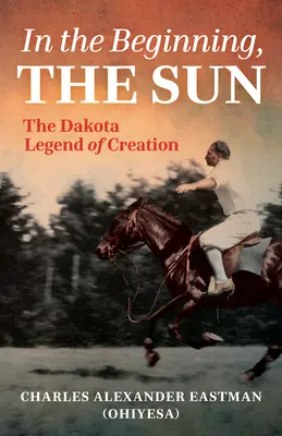 En el principio, el Sol: La leyenda dakota de la creación - In the Beginning, the Sun: The Dakota Legend of Creation