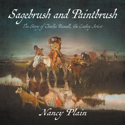 Sagebrush and Paintbrush: La historia de Charlie Russell, el artista vaquero - Sagebrush and Paintbrush: The Story of Charlie Russell, the Cowboy Artist