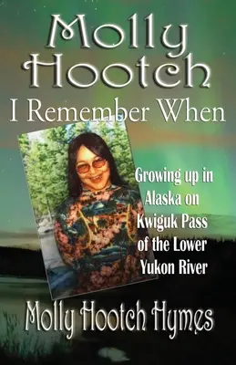 Molly Hootch: Crecer en Alaska en el paso Kwiguk del río Bajo Yukón - Molly Hootch: Growing up in Alaska on the Kwiguk Pass of the Lower Yukon River