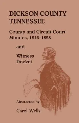 Condado de Dickson, Tennessee, Actas del Tribunal del Condado y del Circuito, 1816-1828 y Registro de Testigos - Dickson County Tennessee, County and Circuit Court Minutes, 1816-1828 and Witness Docket