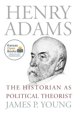 Henry Adams: El historiador como teórico político - Henry Adams: The Historian as Political Theorist
