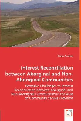 Conciliación de intereses entre comunidades aborígenes y no aborígenes - Pervasive Challenges to Interest Reconciliation between Aboriginal and Non- - Interest Reconciliation between Aborginal and Non-Aboriginal Communities - Pervasive Challenges to Interest Reconciliation between Aboriginal and Non-