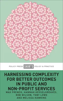 Aprovechar la complejidad para obtener mejores resultados en los servicios públicos y sin ánimo de lucro - Harnessing Complexity for Better Outcomes in Public and Non-Profit Services