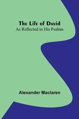 La vida de David: reflejada en sus Salmos - The Life of David: As Reflected in His Psalms