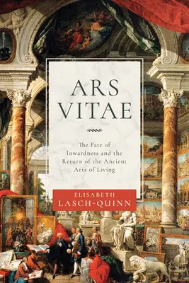Ars Vitae: El destino de la interioridad y el retorno de las antiguas artes de vivir - Ars Vitae: The Fate of Inwardness and the Return of the Ancient Arts of Living