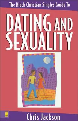 Guía de citas y sexualidad para solteros cristianos negros - The Black Christian Singles Guide to Dating and Sexuality