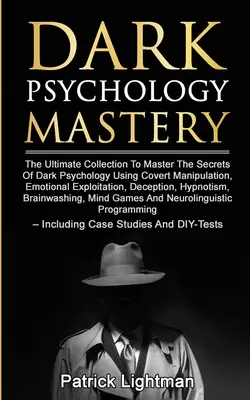 Maestría en Psicología Oscura: La Colección Definitiva Para Dominar Los Secretos De La Psicología Oscura Usando Manipulación Encubierta, Explotación Emocional, De - Dark Psychology Mastery: The Ultimate Collection To Master The Secrets Of Dark Psychology Using Covert Manipulation, Emotional Exploitation, De