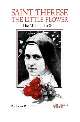 Santa Teresita la Pequeña Flor: la formación de una santa - St. Therese the Little Flower: The Making of a Saint