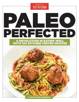 Paleo perfeccionado: Una revolución para comer bien con 150 recetas probadas en la cocina - Paleo Perfected: A Revolution in Eating Well with 150 Kitchen-Tested Recipes