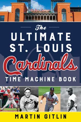 El libro definitivo de la máquina del tiempo de los St. Louis Cardinals - The Ultimate St. Louis Cardinals Time Machine Book