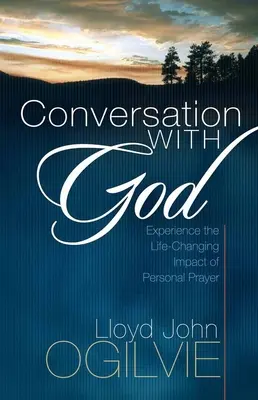 Conversación con Dios: Experimente el impacto transformador de la oración personal - Conversation with God: Experience the Life-Changing Impact of Personal Prayer