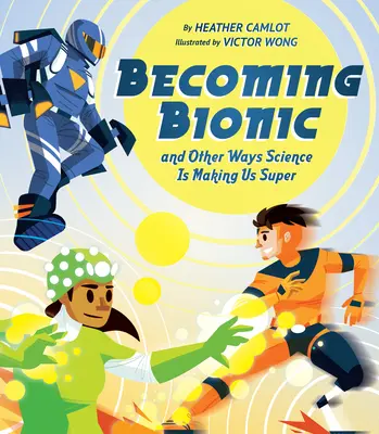 Convertirse en biónico y otras formas en que la ciencia nos hace superdotados - Becoming Bionic and Other Ways Science Is Making Us Super