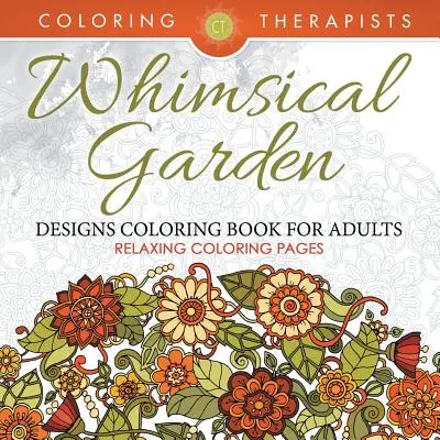 Libro para colorear de diseños de jardines caprichosos para adultos - Páginas para colorear relajantes - Whimsical Garden Designs Coloring Book For Adults - Relaxing Coloring Pages