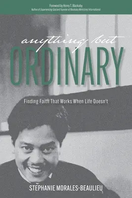 Todo menos ordinario: Encontrar la fe que funciona cuando la vida no lo hace - Anything But Ordinary: Finding Faith That Works When Life Doesn't