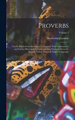 Proverbios: Tomados en su mayor parte de los Adagia de Erasmo, con explicaciones e ilustrados con ejemplos correspondientes de las obras de Erasmo. - Proverbs: Chiefly Taken From the Adagia of Erasmus, With Explanations; and Further Illustrated by Corresponding Examples From th