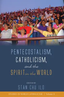 Pentecostalismo, catolicismo y el Espíritu en el mundo - Pentecostalism, Catholicism, and the Spirit in the World