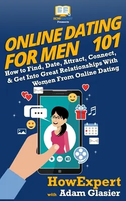 Citas en Línea para Hombres 101: Cómo Encontrar, Tener Citas, Atraer, Conectar y Entablar Grandes Relaciones con Mujeres de Citas en Línea - Online Dating For Men 101: How to Find, Date, Attract, Connect, & Get Into Great Relationships With Women From Online Dating