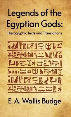 Leyendas de los dioses egipcios: textos jeroglíficos y traducciones: Textos jeroglíficos y traducciones de E. A. Wallis Budge Tapa dura - Legends of the Egyptian Gods: Hieroglyphic Texts and Translations: Hieroglyphic Texts and Translations by E. A. Wallis Budge Hardcover