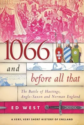 1066 y antes de todo eso: La batalla de Hastings, la Inglaterra anglosajona y normanda - 1066 and Before All That: The Battle of Hastings, Anglo-Saxon and Norman England