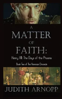 Una cuestión de fe: Enrique VIII, los días del Fénix - A Matter of Faith: Henry VIII, the Days of the Phoenix