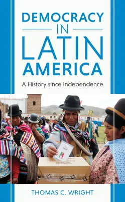 La democracia en América Latina: Historia desde la Independencia - Democracy in Latin America: A History Since Independence