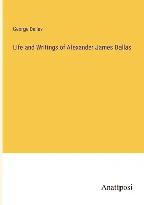 Vida y escritos de Alexander James Dallas - Life and Writings of Alexander James Dallas