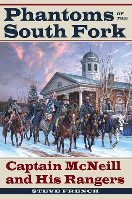 Los fantasmas de la bifurcación sur: el capitán McNeill y sus rangers - Phantoms of the South Fork: Captain McNeill and His Rangers
