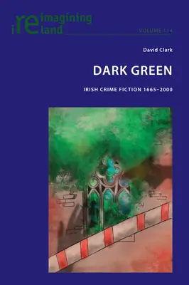 Verde oscuro; novela negra irlandesa 1665-2000 - Dark Green; Irish Crime Fiction 1665-2000