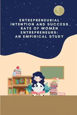 Intención empresarial y tasa de éxito de las mujeres empresarias: un estudio empírico - Entrepreneurial intention and success rate of women entrepreneurs: an empirical study