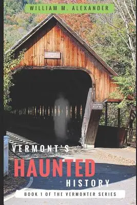Historia Embrujada de Vermont: Historias de fantasmas, folclore, mitos, maldiciones y leyendas de Vermont - Vermont Haunted History: Vermont Ghost Stories, Folklore, Myths, Curses and Legends