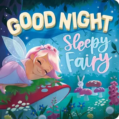 Buenas Noches, Hada Dormilona: Libro de cartón acolchado - Goodnight, Sleepy Fairy: Padded Board Book