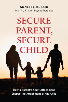 Padre seguro, hijo seguro: Cómo el apego adulto de los padres determina la seguridad del niño Volumen 40 - Secure Parent, Secure Child: How a Parent's Adult Attachment Shapes the Security of the Child Volume 40