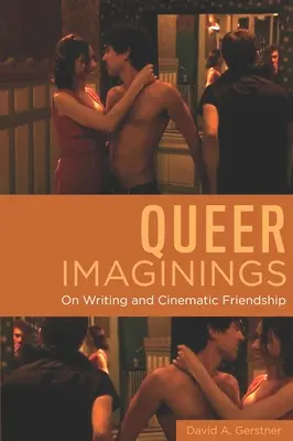 Queer Imaginings: Sobre la escritura y la amistad cinematográfica - Queer Imaginings: On Writing and Cinematic Friendship