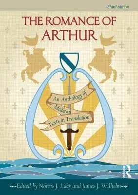 El romance de Arturo: Antología de textos medievales traducidos - The Romance of Arthur: An Anthology of Medieval Texts in Translation