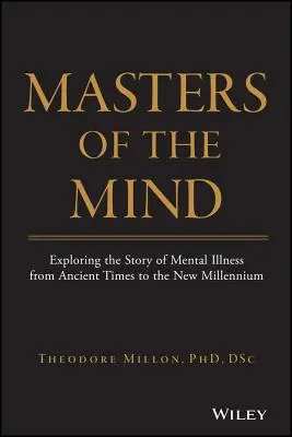 Los amos de la mente: Explorando la historia de las enfermedades mentales desde la Antigüedad hasta el Nuevo Milenio - Masters of the Mind: Exploring the Story of Mental Illness from Ancient Times to the New Millennium