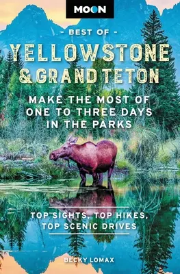 Moon Lo mejor de Yellowstone y Grand Teton: Aproveche al máximo de uno a tres días en los parques - Moon Best of Yellowstone & Grand Teton: Make the Most of One to Three Days in the Parks