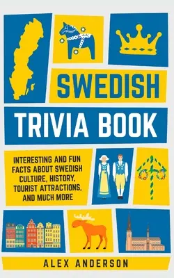 Libro de trivialidades suecas: Datos interesantes y divertidos sobre la cultura, la historia, las atracciones turísticas y mucho más de Suecia. - Swedish Trivia Book: Interesting and Fun Facts About Swedish Culture, History, Tourist Attractions, and Much More