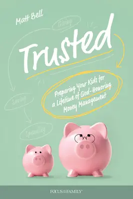 De confianza: Cómo preparar a sus hijos para una vida de administración del dinero que honre a Dios - Trusted: Preparing Your Kids for a Lifetime of God-Honoring Money Management