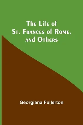 La vida de Santa Francisca de Roma y otros - The Life of St. Frances of Rome, and Others